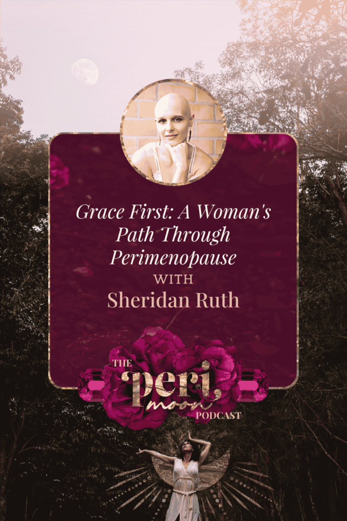 Grace First: A Woman's Path Through Perimenopause with Sheridan Ruth