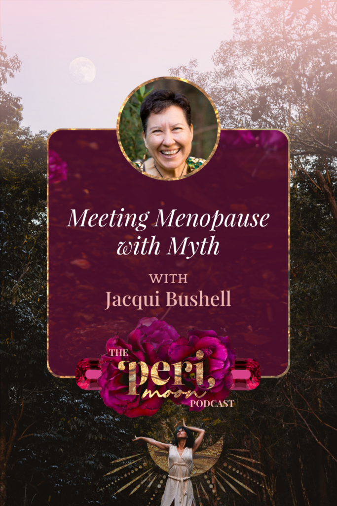 Portrait and promotional artwork for the Peri Moon podcast episode “Meeting Menopause with Myth,” featuring storyteller and plant‑spirit guide Jacqui Bushell surrounded by nature, moon imagery, and floral motifs.